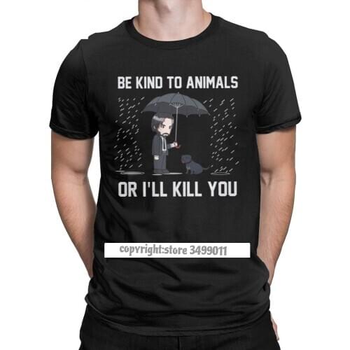 John Wick Be Kind to Animals or Ill Kill You Men Tshirt Tees Tops Clothing O Neck Tops Cotton Gift Tee Shirt