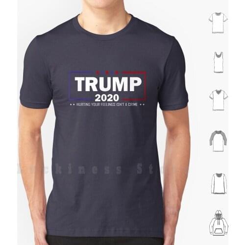 Trump 2020 Hurting Your Feelings Isn't A Crime T Shirt Big Size 100% Cotton Lady Cool Day Year Little Daughter Husband Boy