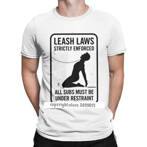 Leash Laws Strictly En ced BDSM Tops T Shirt Men Dominant Submissive Play Master Sexy Sub Cool Cotton Tee Camisas T Shirts