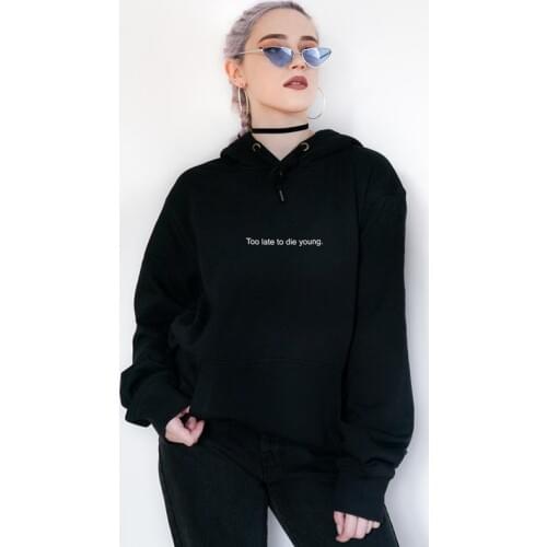 Too Late To Die Young Hoodies Funny Men Women Humor Black Pullovers Streetwear Casual Hippie Hooded Sweatshirts Drop Shipping