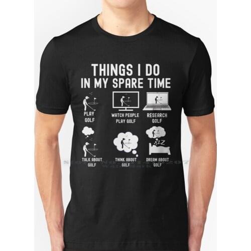6 Things I Do In My Spare Time - Golf Player T Shirt 100% Pure Cotton Things Spare Once Upon A Time Golf Player Teepapa Funny