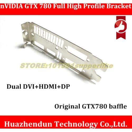 1pcs Original GTX 780 Full High Profile Bracket for nVIDIA gtx780 GTX780 Graphics Card Dual DVI+HDMI+DP