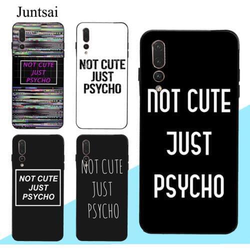 NOT CUTE JUST PSYCHO Case For Huawei P30 P40 P20 P10 Pro Lite Mate 10 20 30 Lite P Smart 2019 Z