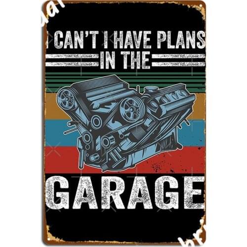 I Cant I Have Plans In The Garage Poster Metal Plaque Club Home Vintage Mural Painting Pub Garage Tin Sign Poster