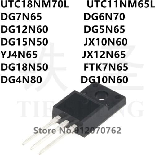 10PCS UTC18NM70L UTC11NM65L DG7N65 DG6N70 DG12N60 DG5N65 DG15N50 JX10N60 YJ4N65 JX12N65 DG18N50 FTK7N65 DG4N80 DG10N60 TO-220F