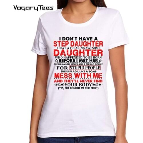 Funny daughter quote Women t-shirt I don't have a step daughter freaking awesome Daughter Casual Female Tops Tee Camiseta Hombre