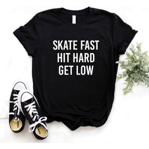 Skate Fast Hit Hard Get Low Print Women Tshirts Cotton Casual Funny t Shirt For Lady Top Tee Hipster 6 Color NA-731