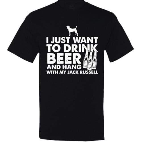 2019 New Short Sleeve Tee I Just Want To Drink Beer and Hang with My Jack Russell Shirt Male T Shirt