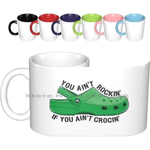 You Ain't Rockin' If You Ain't Crocin'-Ceramic Mugs Coffee Cups Milk Tea Mug Nation Croc You Croc My World Croc Shoes Shoes