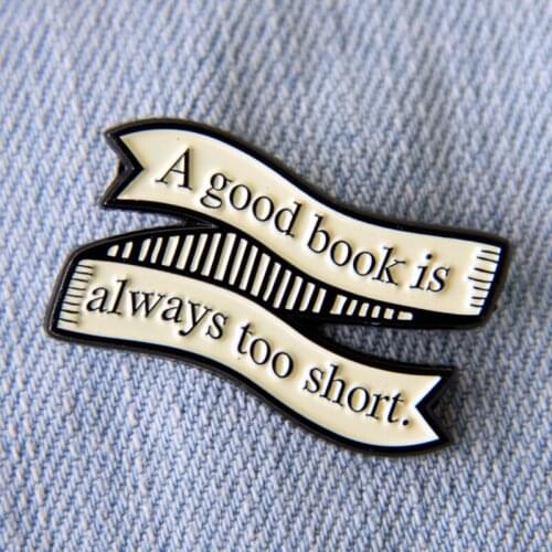 A Good Book Is Always Too Short Enamel Brooch Pin Hat Bag Collar Lapel Pins Badges Women Mens Fashion Jewelry Accessories