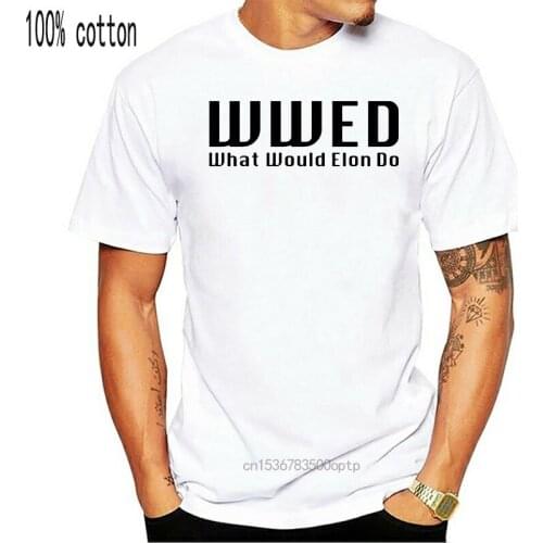 Elon Musk T Shirt What Would Elon Do T-Shirt Short Sleeve Graphic Tee Shirt XXX Funny Fashion Man 100 Percent Cotton Tshirt