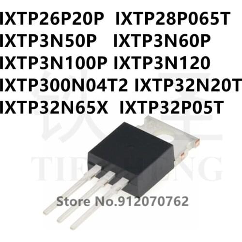 10PCS IXTP26P20P IXTP28P065T IXTP3N50P IXTP3N60P IXTP3N100P IXTP3N120 IXTP300N04T2 IXTP32N20T IXTP32N65X IXTP32P05T TO-220