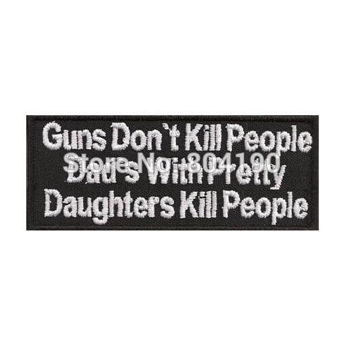3.9" GUNS dont Dads with pretty Daughters Kill People Outlaw MC Embroidered Motorcycle Biker Vest Patch SEW ON IRON ON Badge
