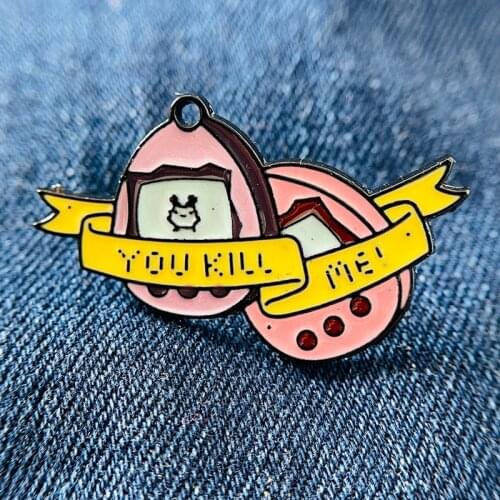 You Kill Me Tamagotchi 90s Retro Enamel Brooch Pin Backpack Hat Bag Lapel Pins Badges Women Mens Fashion Jewelry Accessories