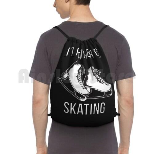 I'D Rather Be Skating Backpack Drawstring Bags Gym Bag Waterproof Ice Skating Ice Skater Ice Skaters Figure Skating