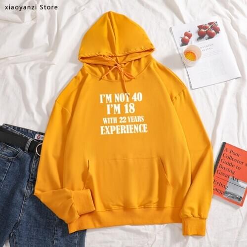 2020 I'm NOT 40 I'm 18 With 22 Years Experience women sweatshirts O-Neck Cotton 40 Year hoodies sports pullovers Clothing
