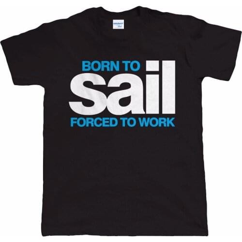 2019 Male Harajuku Top Fitness Brand Clothing Born To Sail, Men Navigation T Shirt - Yachting, Canoe, For Him Dad Tee Shirt