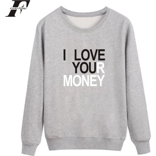 Fashion Funny I Love Your Money print men women capless Sweatshirts Hoodies Pullover casual Long Sleeve Harajuku Sweatshirt tops