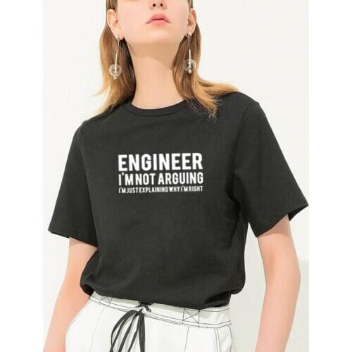 Engineer I'm Not Arguing Print Summer Women T Shirt O-neck Cotton Short Sleeve Funny T Shirt Women Top Loose Tops Women 2020