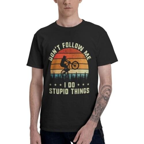 Don't Follow Me I Do Stupid Things T Shirt Men Cotton Printed T-shirt Funny Tshirt Short Sleeve MTB Mountain Bike RMX Biking Tee