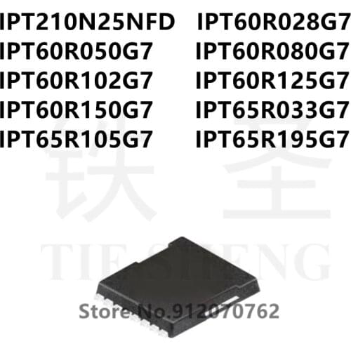 10PCS IPT210N25NFD IPT60R028G7 IPT60R050G7 IPT60R080G7 IPT60R102G7 IPT60R125G7 IPT60R150G7 IPT65R033G7 IPT65R105G7 IPT65R195G7
