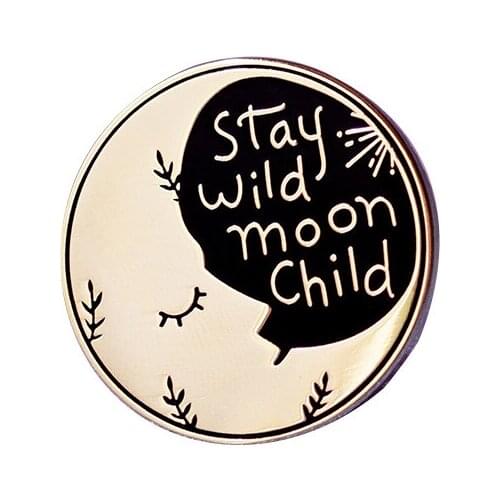 Moon Child Lapel Pin Stay Wild Brooch Inspirational hipster Badge great gift for boldly confident kids