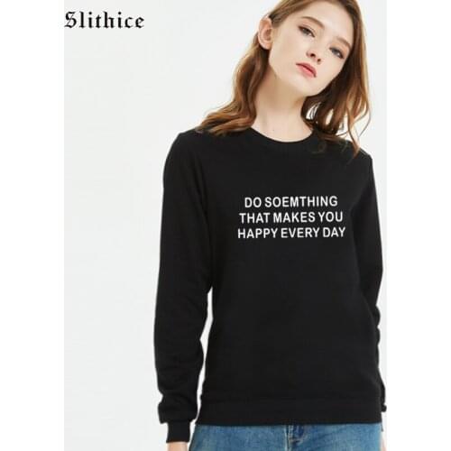 Slithice DO SOMETHING THAT MAKES YOU HAPPY EVERY DAY Hipster Sweatshirts Women hoody Long Sleeve Back Casual female hoodies