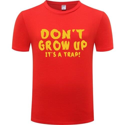 Funny DON'T GROW UP ITS A TRAP Cotton T Shirt Vintage Men O-Neck Summer Short Sleeve Tshirts Letter Tees