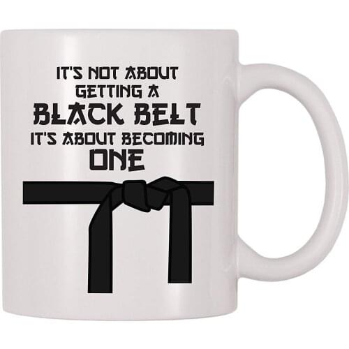 Its Not About Getting A Black Belt Its About Becoming One Coffee Mug (11 oz)