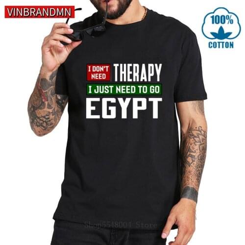 I don't need therapy I just need to go to Egypt T shirts men Boys Classic Harajuku Tshirt Vintage Country Pride Tee shirt Hombre