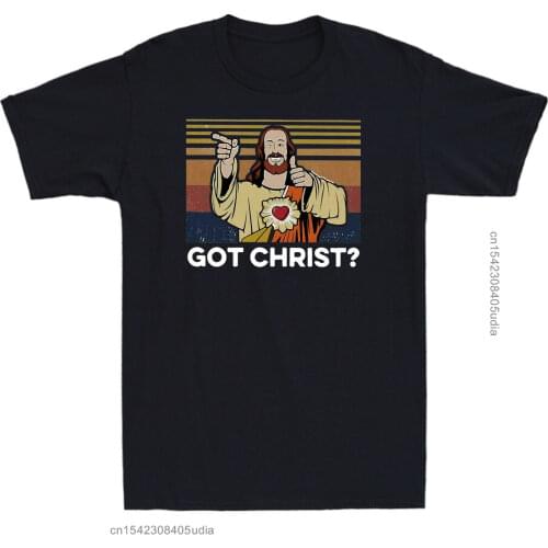 Got Christ? Jesus Buddy Christ Comedy Movie Mens T-Shirts Cotton Black Tees T Shirt Women Men Harajuku Ullzang T-Shirts Male