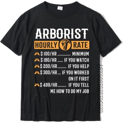 Funny Arborist Gifts Arborist Hourly Rate Prevailing 3D Printed T Shirts Cotton Men Tops & Tees Group Team T-shirt Custom