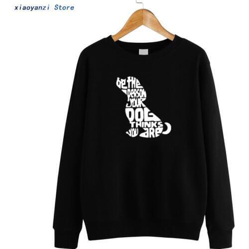 Dog print Women Animal Rescue Sweatshirts Be The Person Your Dog Thinks you are Pullovers Graphic Women Clothing Hoodies EUU450