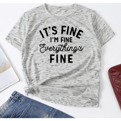 Its Fine I'm Fine Everythings Fine Woman T-Shirt Short Sleeve T-Shirts Summer Tops for Women Cotton Graphic Tee Female Shirt
