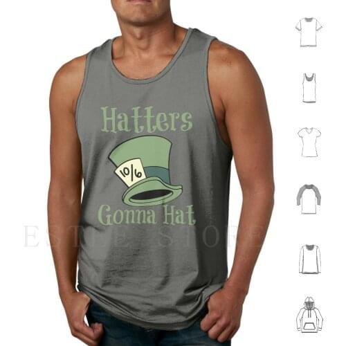 Hatters Gonna Hat Tank Tops Vest Alice In Haters Gonna Hate Hatters Gonna Hat Joke Funny Mad Tea Party Tea Cup Ride