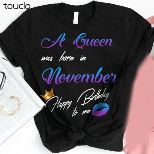 A Queen Was Born In November Happy Birthday To Me T-Shirt Gift