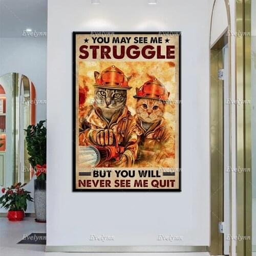 Firefighter Fireman Poster Cat Lovers Gifts You May See Me Struggle But You Will Never See My Quit Wall Art Prints Home Decor