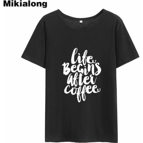 Mikialong Life Begins After Coffee Harajuku Women Tshirt 2018 Short Sleeve O-neck Cotton Camiseta Feminina Casual T Shirt Women