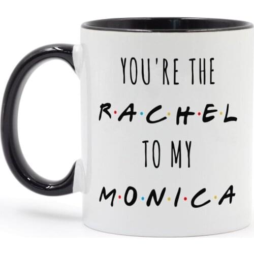 You're The Rachel To My Monica Tv Shows Friends Coffee Mug Ceramic Cup Creative Gifts Milk Tea Mugs
