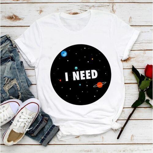 I need some space in universe cute t shirt women new white casual femme girl fresh style tshirt