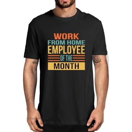 Unisex Fashion Work From Home Employee Of The Month Since March Funny Mens 100% Cotton T-Shirts Soft Tee