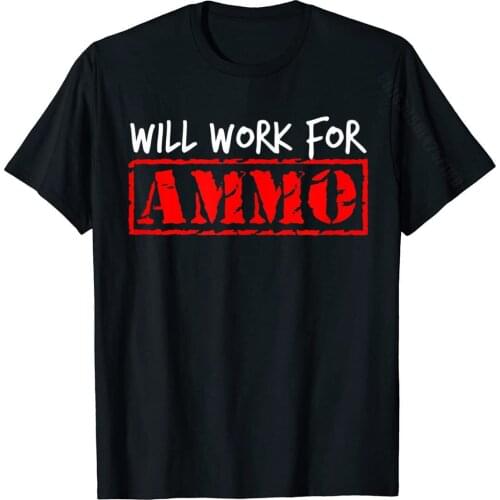 Will Work For Ammo Funny Pro Gun 2nd Amendment Shirt T-Shirt Men Brand New Normal Tees Cotton Tshirts Party