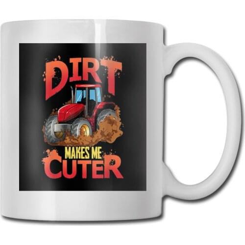 Tractor And Dirt Make Me Cuter Top Surprise Vintage Creative Design Classic Children New Design Brand Male Mug Cup