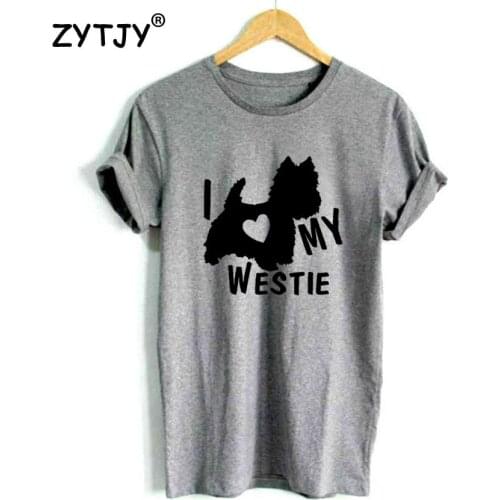 I LOVE MY WESTIE Terrier Dogs Women tshirt Casual Cotton Hipster Funny t-shirt For Lady Yong Girl Top Tee Drop Ship ZY-105