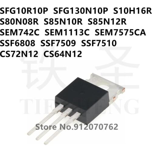 10PCS SFG10R10P SFG130N10P S10H16R S80N08R S85N10R S85N12R SEM742C SEM1113C SEM7575CA SSF6808 SSF7509 SSF7510 CS72N12 CS64N12