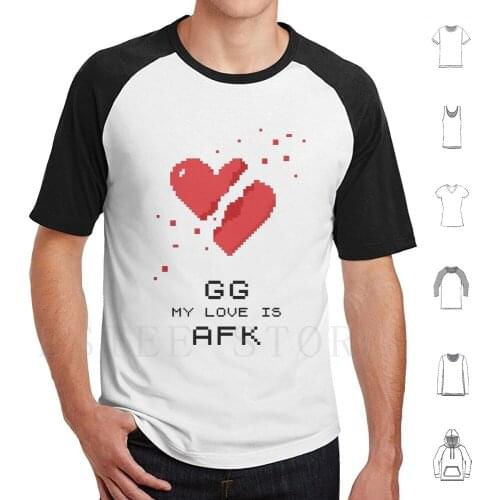 Gg My Love Is Afk T Shirt Diy Big Size 100% Cotton Discouraged Lack Of Love Love Valentines Day Broken Heart Love Afk Gamer