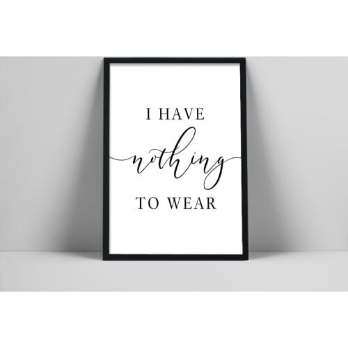 I Have Nothing to Wear Fashion Quote Wall Art, Bedroom Print, Closet Dressing Room Printable Art, Teenage Girl Room