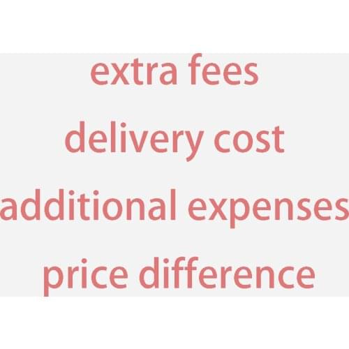 Extra fees/ delivery cost / additional expenses/ price difference
