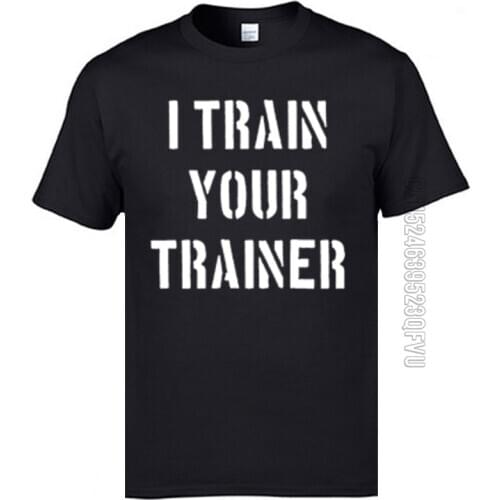 Normal I Train You Trainer Mens T Shirts Wholesale Summer Round Collar Pure Cotton T Shirt Custom T Shirts