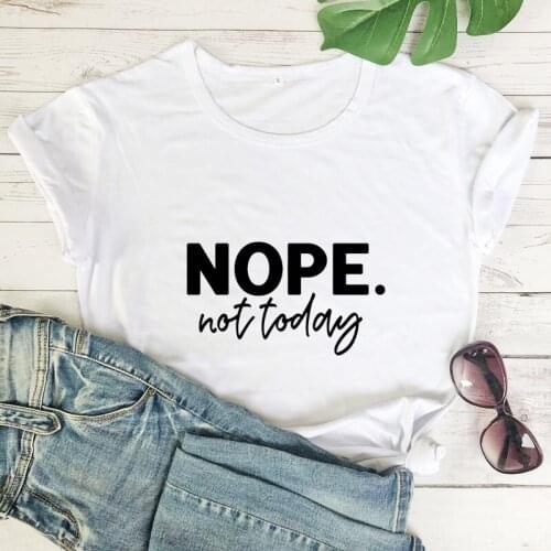 Nope Not Today T-shirt Sassy Women Sarcasm Quote Tshirt Funny Unisex Short Sleeve Hipster Grunge Tee Shirt Top